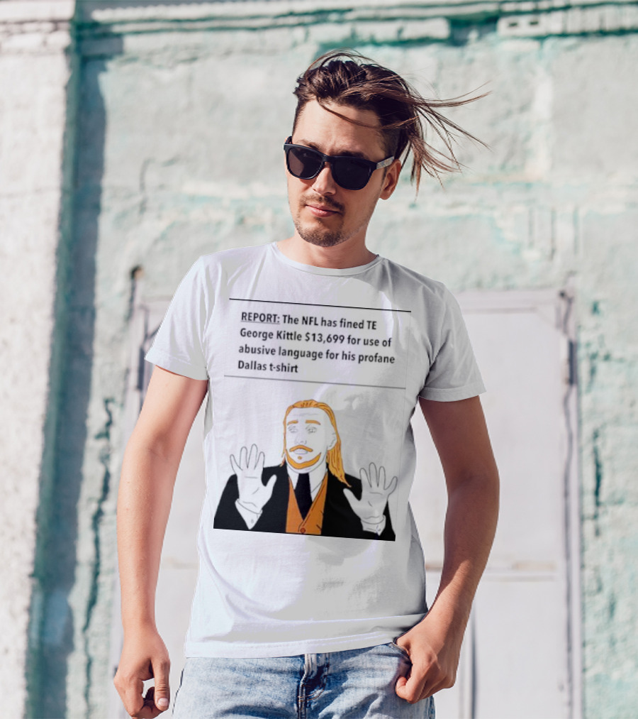 REPORT: The NFL Fines TE George Kittle $13,699 For Abusive Language On Profane Dallas T-Shirt
