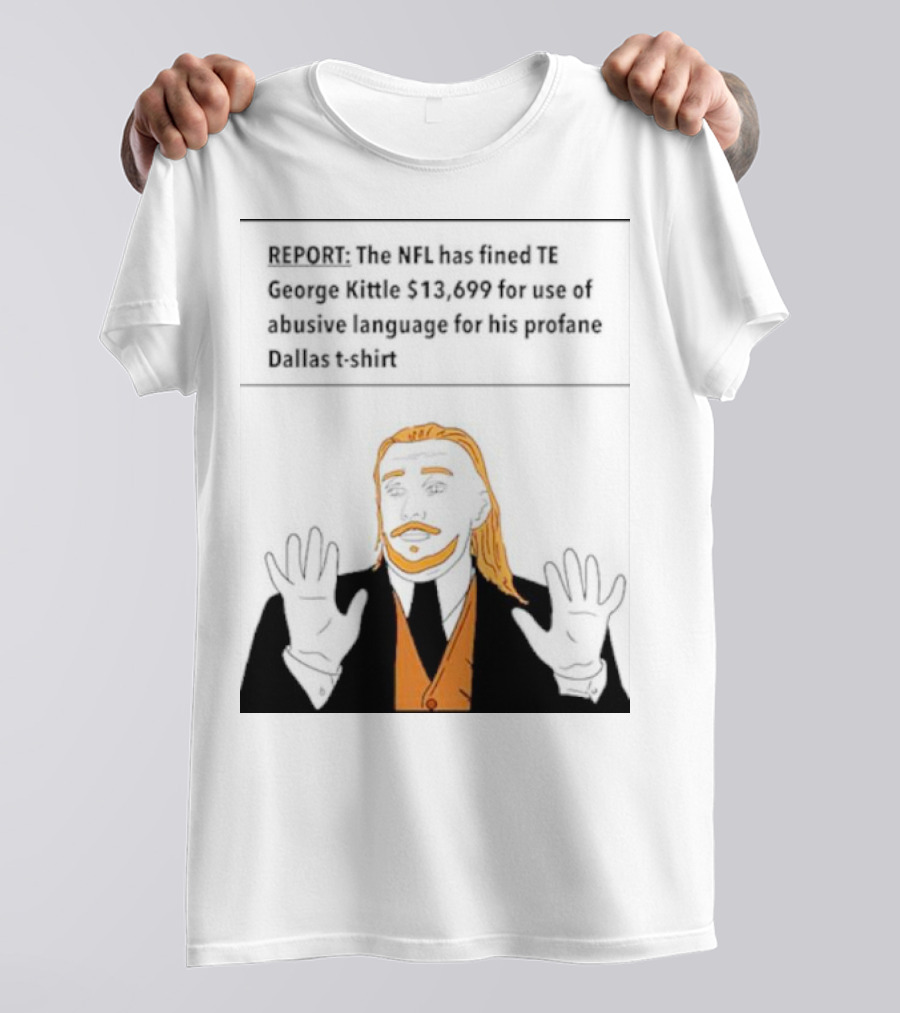 REPORT: The NFL Fines TE George Kittle $13,699 For Abusive Language On Profane Dallas T-Shirt