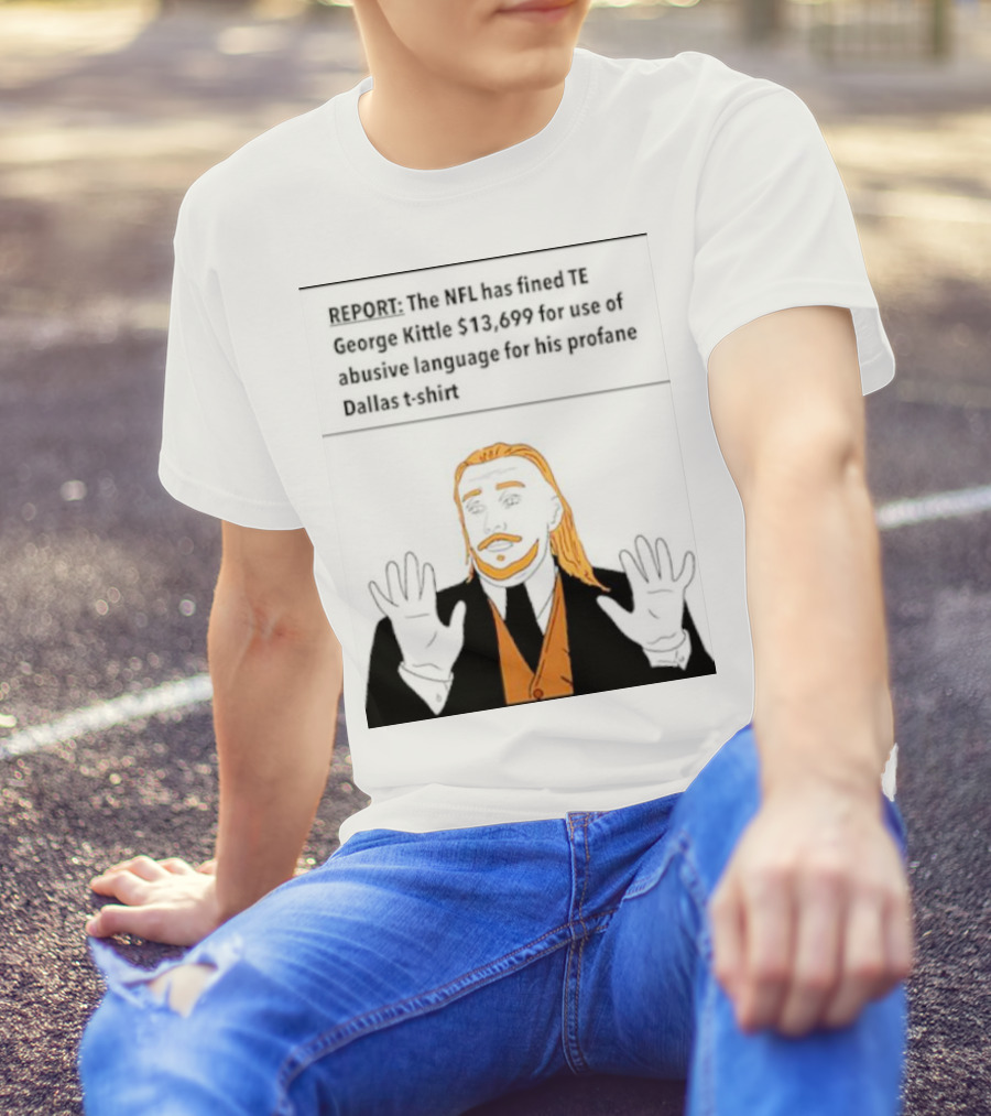 REPORT: The NFL Fines TE George Kittle $13,699 For Abusive Language On Profane Dallas T-Shirt