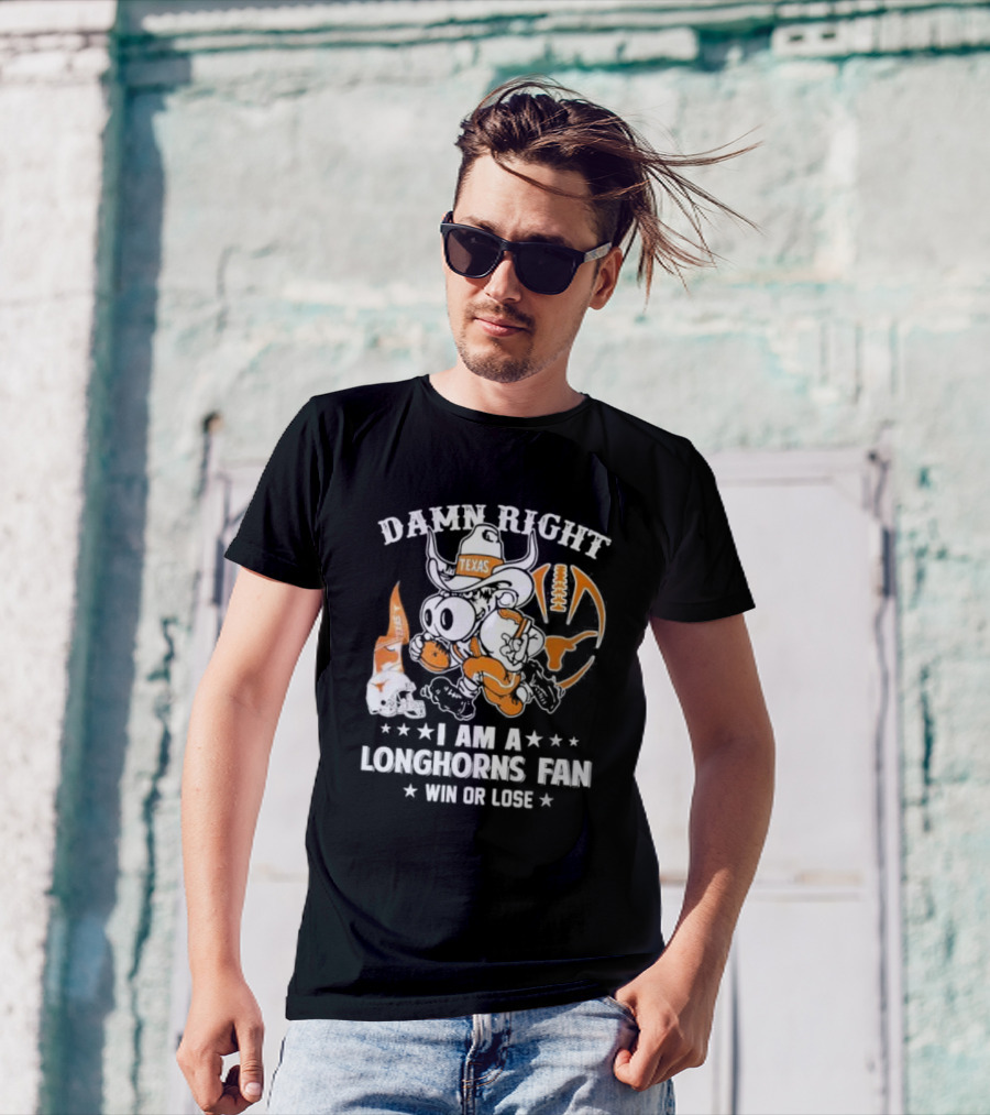 Damn Right I Am A Longhorns Fan Texas Football Win Or Lose Cowboy Mascot T-Shirt
