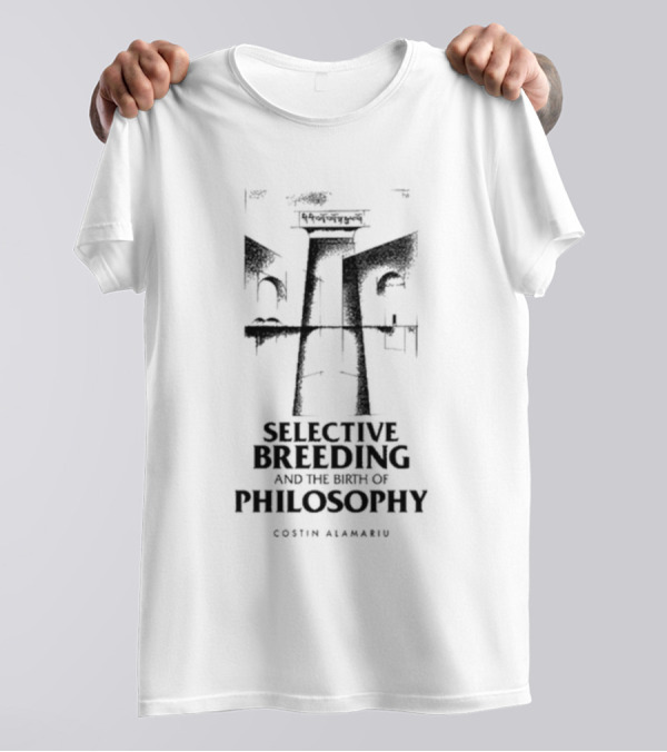Selective Breeding And The Birth Of Philosophy Costin Alamariu T-Shirt