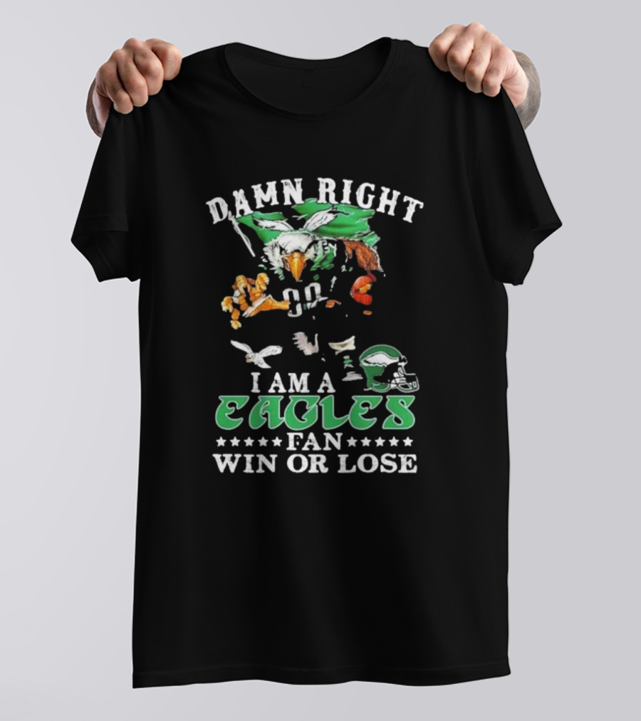 Damn Right I Am A Philadelphia Eagles Fan Win Or Lose Eagle Helmet Football T-Shirt