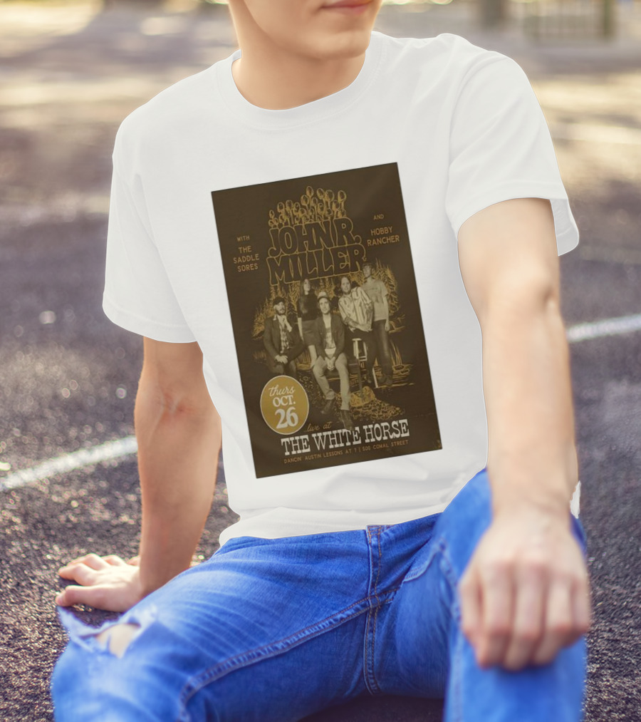 John R. Miller Live At The White Horse With The Saddle Sores And Hobby Rancher Oct 26 Dancin’ Austin Lessons At 7 1500 Comal Street T-Shirt