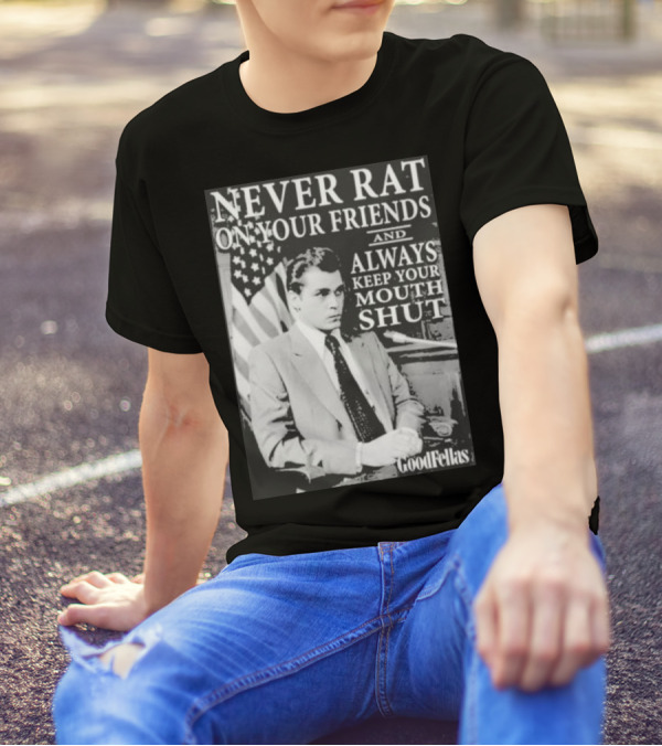 Never Rat On Your Friends Always Keep Your Mouth Shut Goodfellas T-Shirt