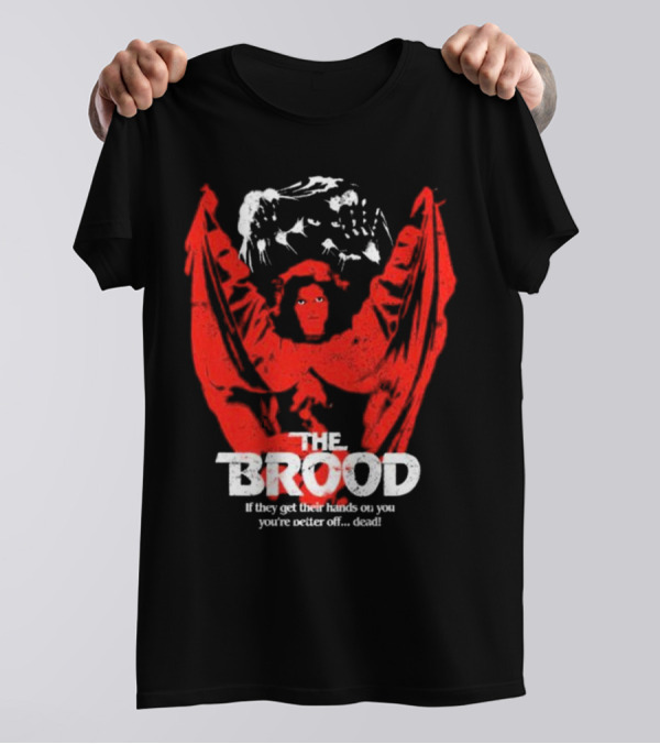The Brood If They Get Their Hands On You You're Better Off Dead T-Shirt