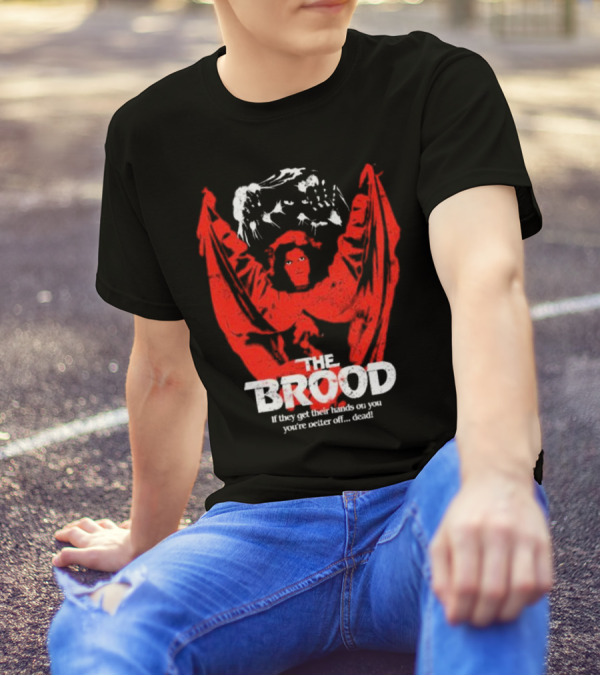 The Brood If They Get Their Hands On You You're Better Off Dead T-Shirt