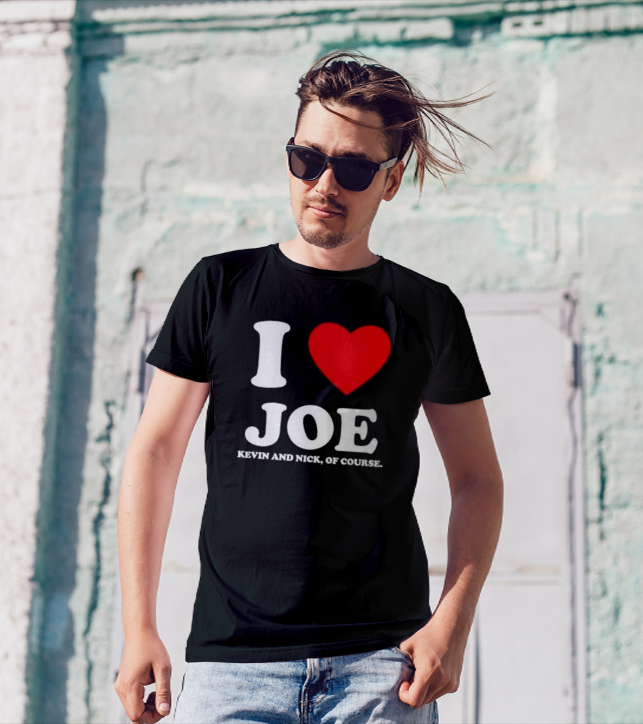 Anaheim Pop Up I Love Joe Heart Kevin And Nick Of Course T-Shirt