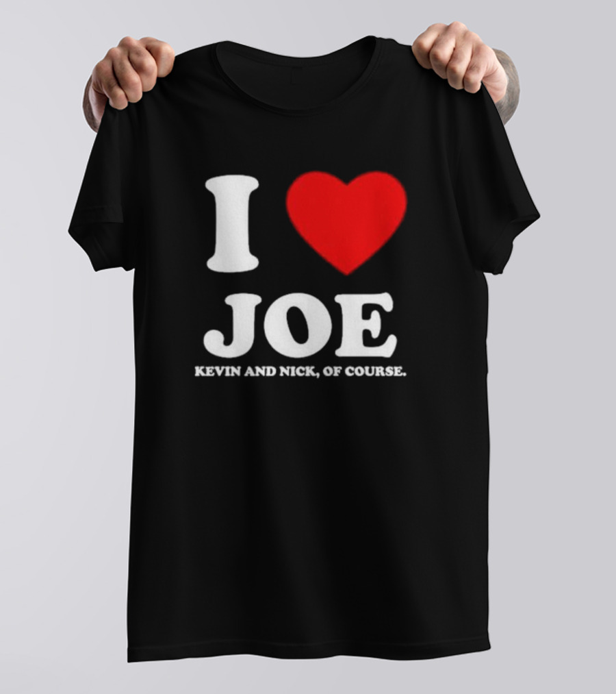 Anaheim Pop Up I Love Joe Heart Kevin And Nick Of Course T-Shirt