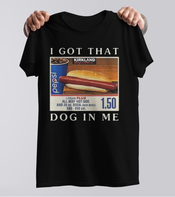 Kirkland Signature 1.50 All Beef Hot Dog Pepsi I Got That Dog In Me T-Shirt