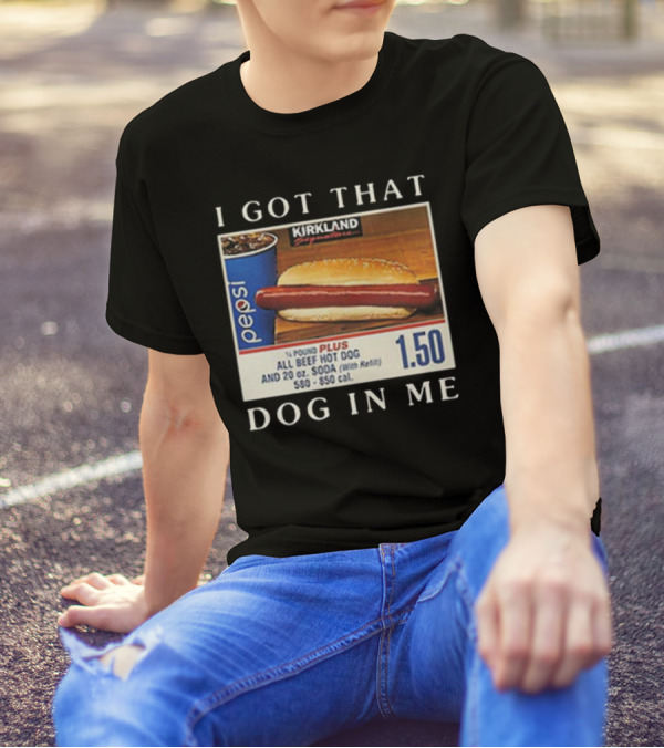 Kirkland Signature 1.50 All Beef Hot Dog Pepsi I Got That Dog In Me T-Shirt