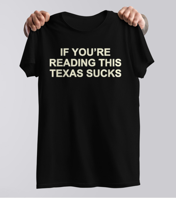 If You’re Reading This Texas Sucks Drake T-Shirt
