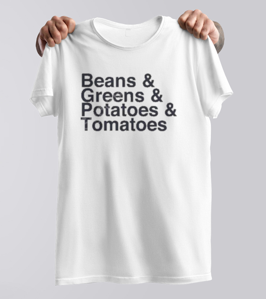 Beans And Greens And Potatoes And Tomatoes List T-Shirt