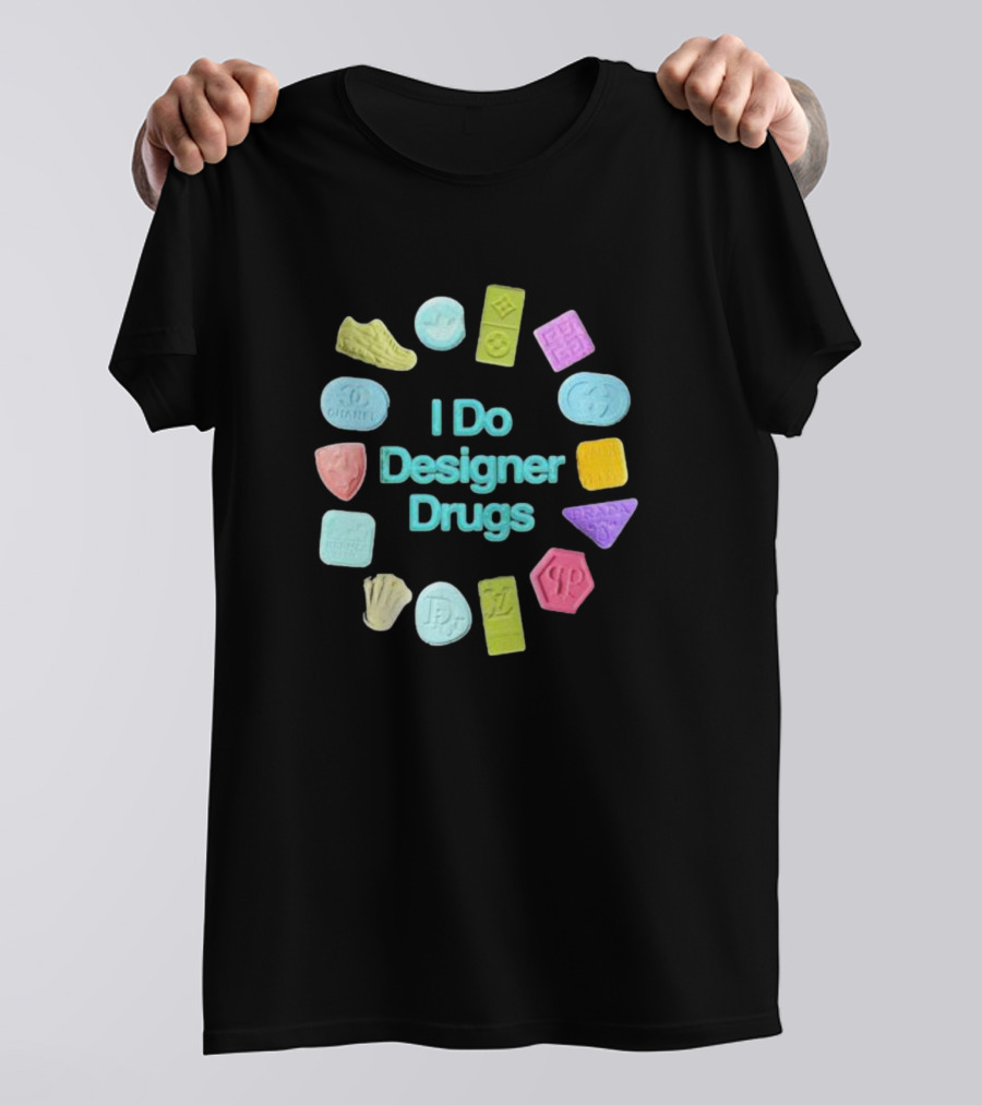 I Do Designer Drugs Luxury Fashion Logos Ecstasy Pills T-Shirt