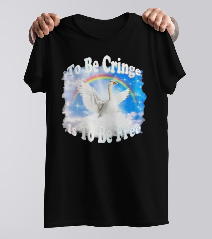 To Be Cringe Is To Be Free Goose Rainbow Clouds T-Shirt