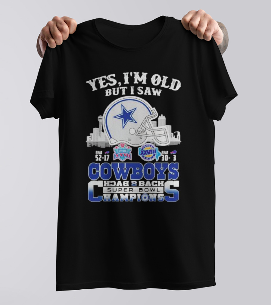 Yes I'm Old But I Saw Cowboys Back 2 Back Super Bowl Champions Beat 52-17 XXVII Beat 30-13 XXVIII T-Shirt