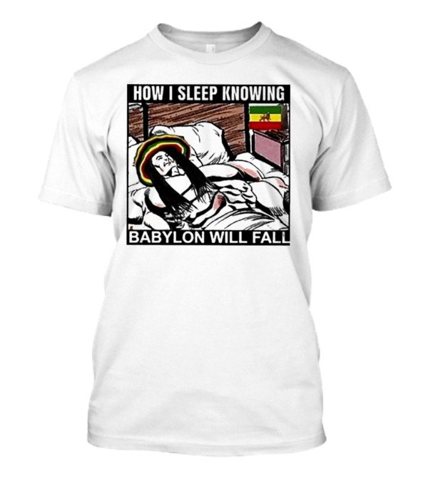 How I Sleep Knowing Babylon Will Fall Reggae Vibes Rasta Colors Jamaican Flag Influence T-Shirt