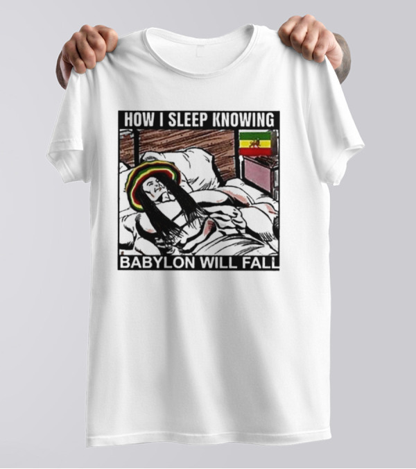 How I Sleep Knowing Babylon Will Fall Reggae Vibes Rasta Colors Jamaican Flag Influence T-Shirt