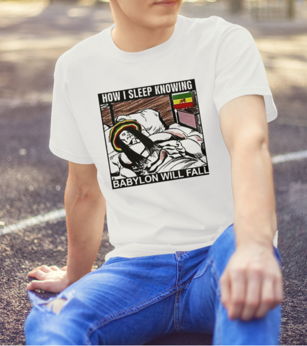 How I Sleep Knowing Babylon Will Fall Reggae Vibes Rasta Colors Jamaican Flag Influence T-Shirt