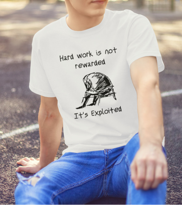 Hard Work Is Not Rewarded It’s Exploited Sketch Illustration Of Seated Figure T-Shirt