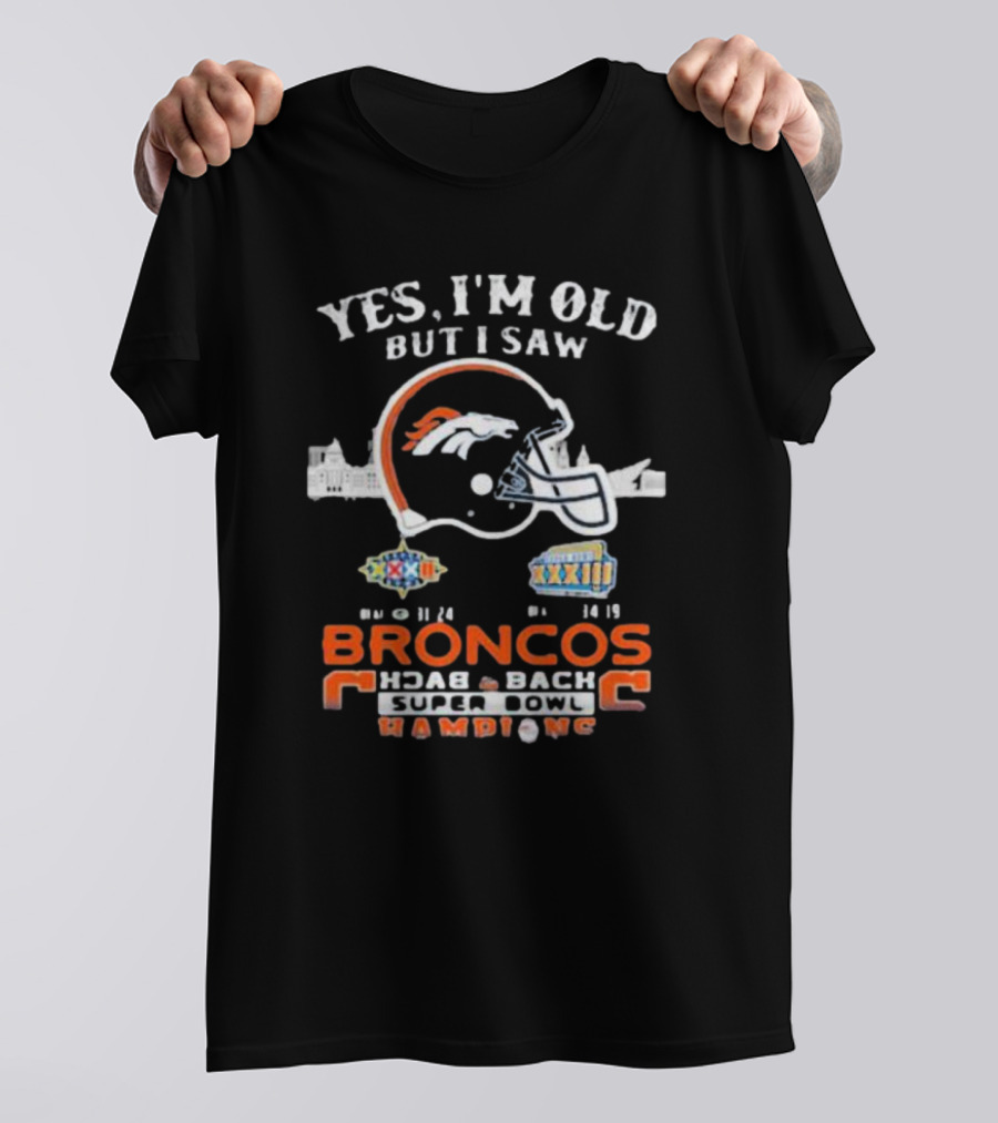 Yes I Am Old But I Saw Broncos Back 2 Back Superbowl Champions XXXII XXXIII 98 99 T-Shirt