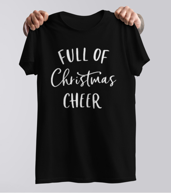 Full Of Christmas Cheer T-Shirt