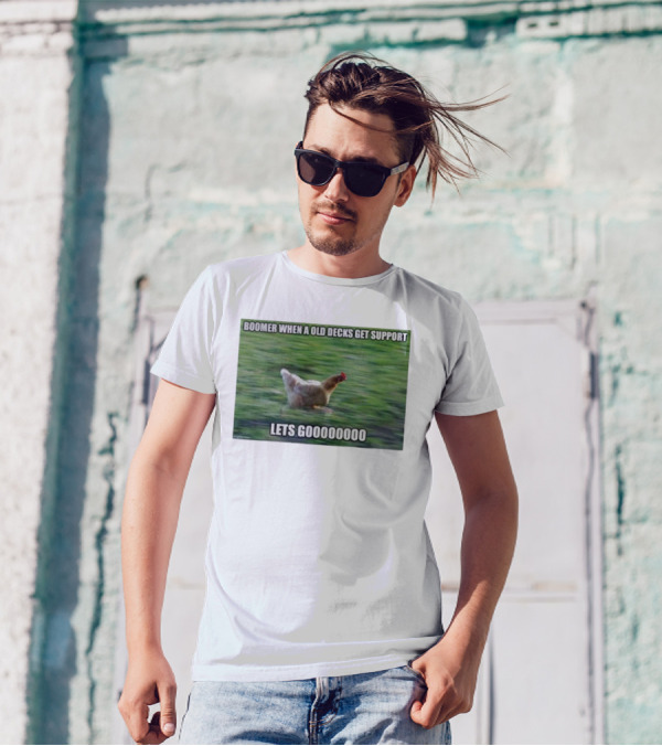 Boomer When A Old Decks Get Support Lets Gooooooooo T-Shirt
