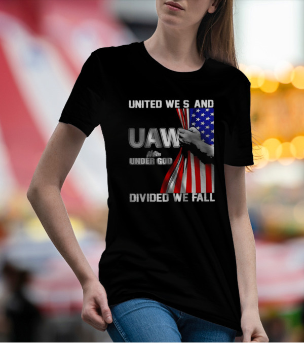 UAW United We Stand Under God Divided We Fall Nation Flag T-Shirt