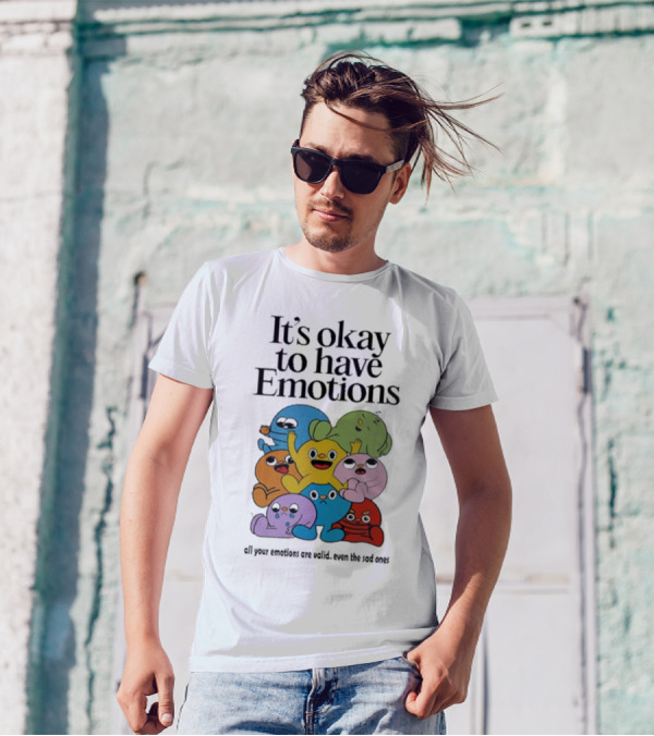 It’s Okay To Have Emotions All Your Emotions Are Valid Even The Sad Ones T-Shirt