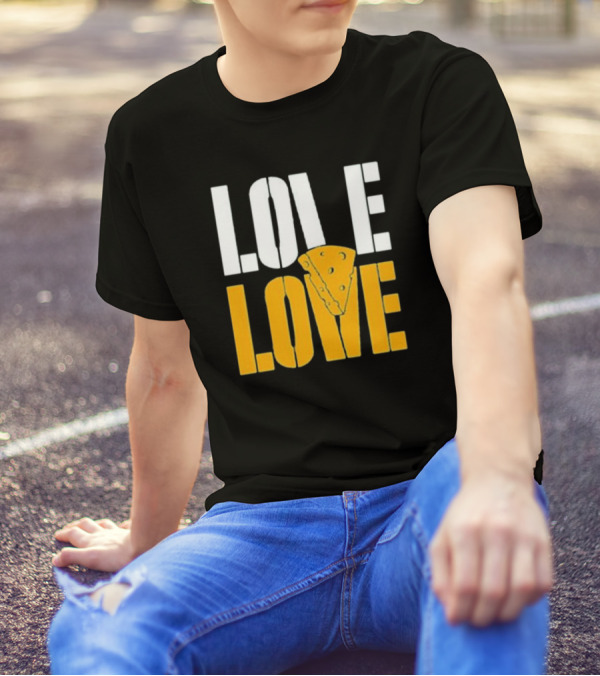 LOVE CHEESE LOVE T-Shirt