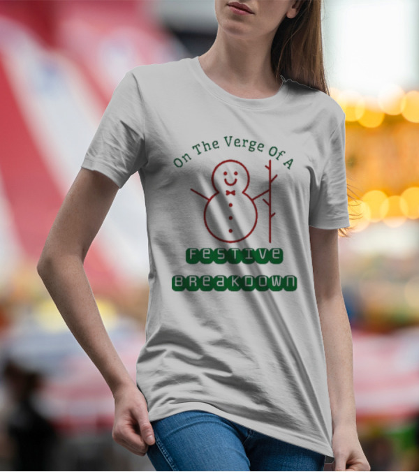 On The Verge Of A Festive Breakdown Snowman Image T-Shirt