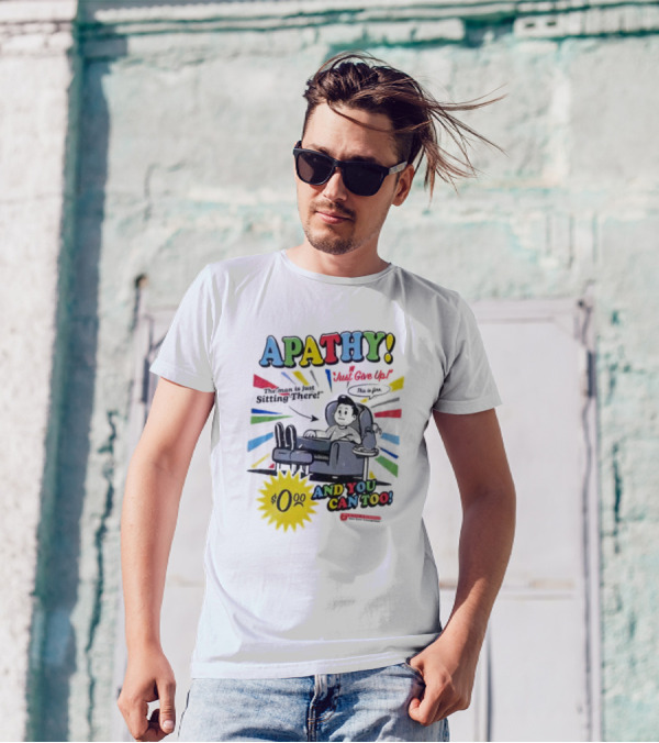APATHY Just Give Up Blah Blah There $0.00 And You Can Too T-Shirt