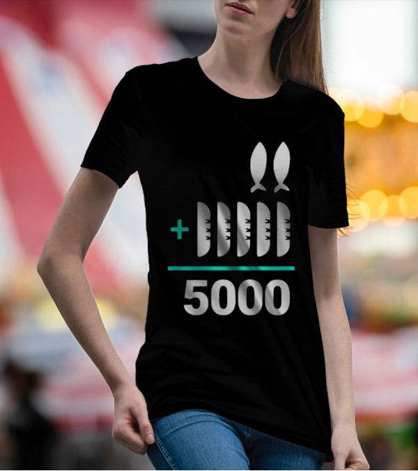 The Chosen Five Loaves Two Fish Plus 5000 T-Shirt