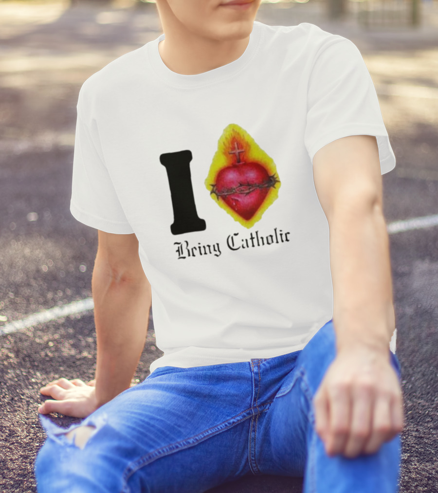 I Love Sacred Heart Being Catholic T-Shirt