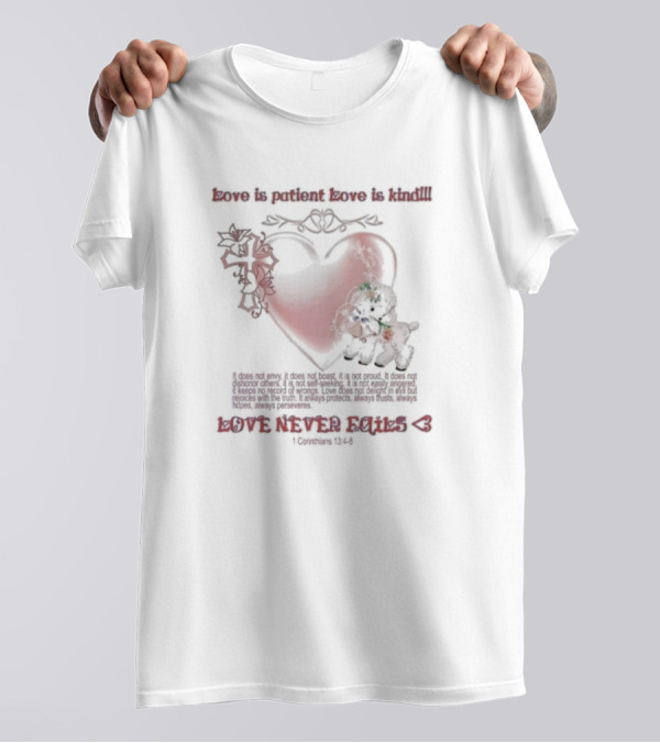 Love Is Patient Love Is Kind Love Never Fails 1 Corinthians 13:4-8 T-Shirt