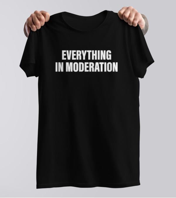 Everything In Moderation Bold Minimalist T-Shirt