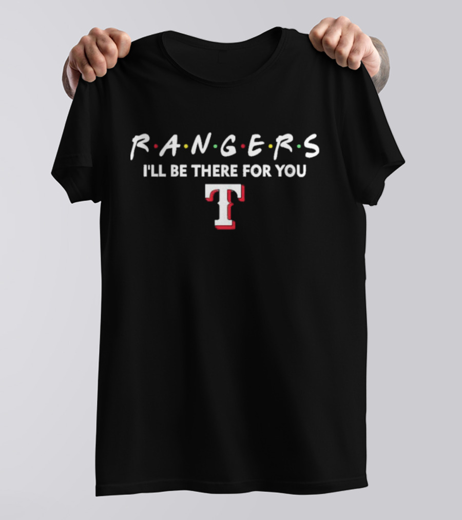 Texas Rangers I'll Be There For You Friends T-Shirt