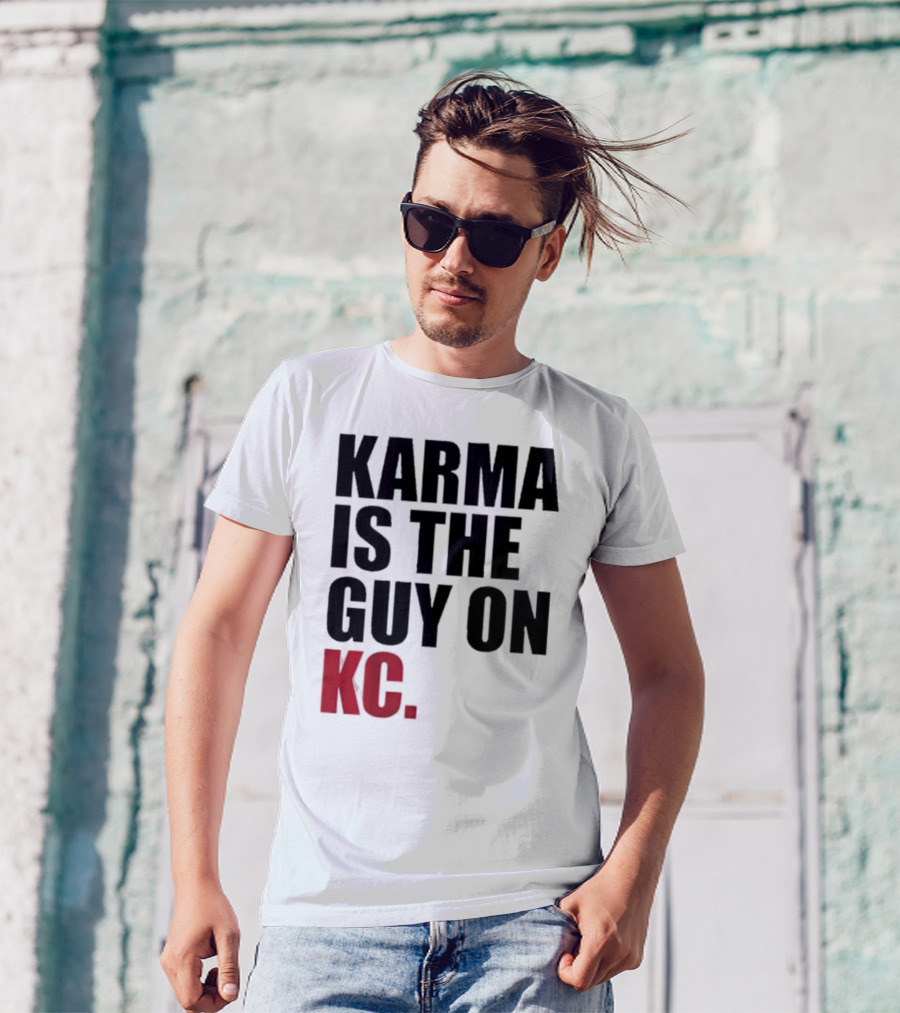 Karma Is The Guy On KC T-Shirt