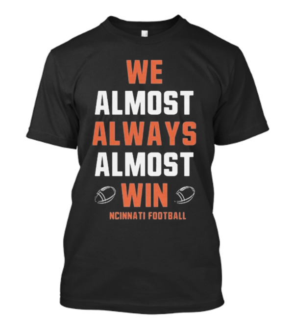 Cincinnati Bengals We Almost Always Almost Win Football Fan T-Shirt