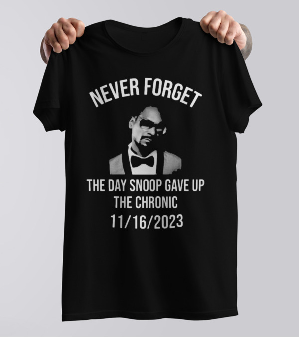 Never Forget The Day Snoop Gave Up The Chronic 11/16/2023 Snoop Dogg T-Shirt