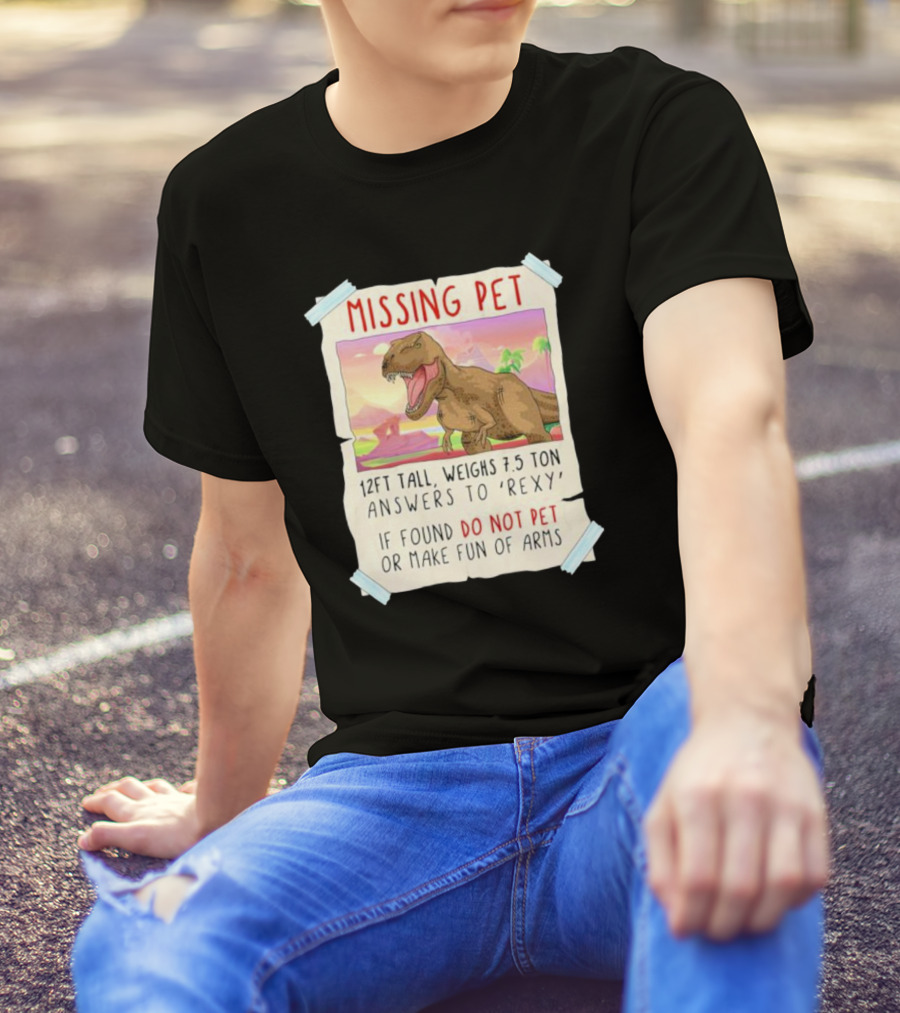 Missing Pet Rexy Dinosaur Lover Funny Tyrannosaurus Do Not Pet Or Make Fun Of Arms T-Shirt