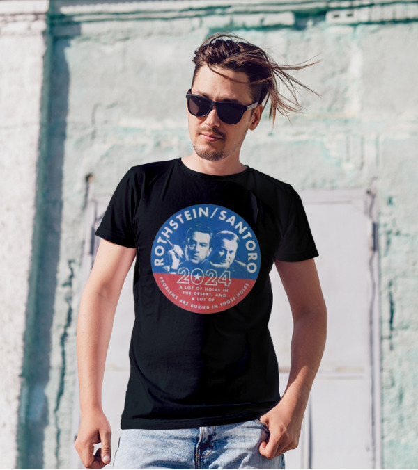 Rothstein Santoro 2024 A Lot Of Holes In The Desert And A Lot Of Problems Are Buried In Those Holes T-Shirt