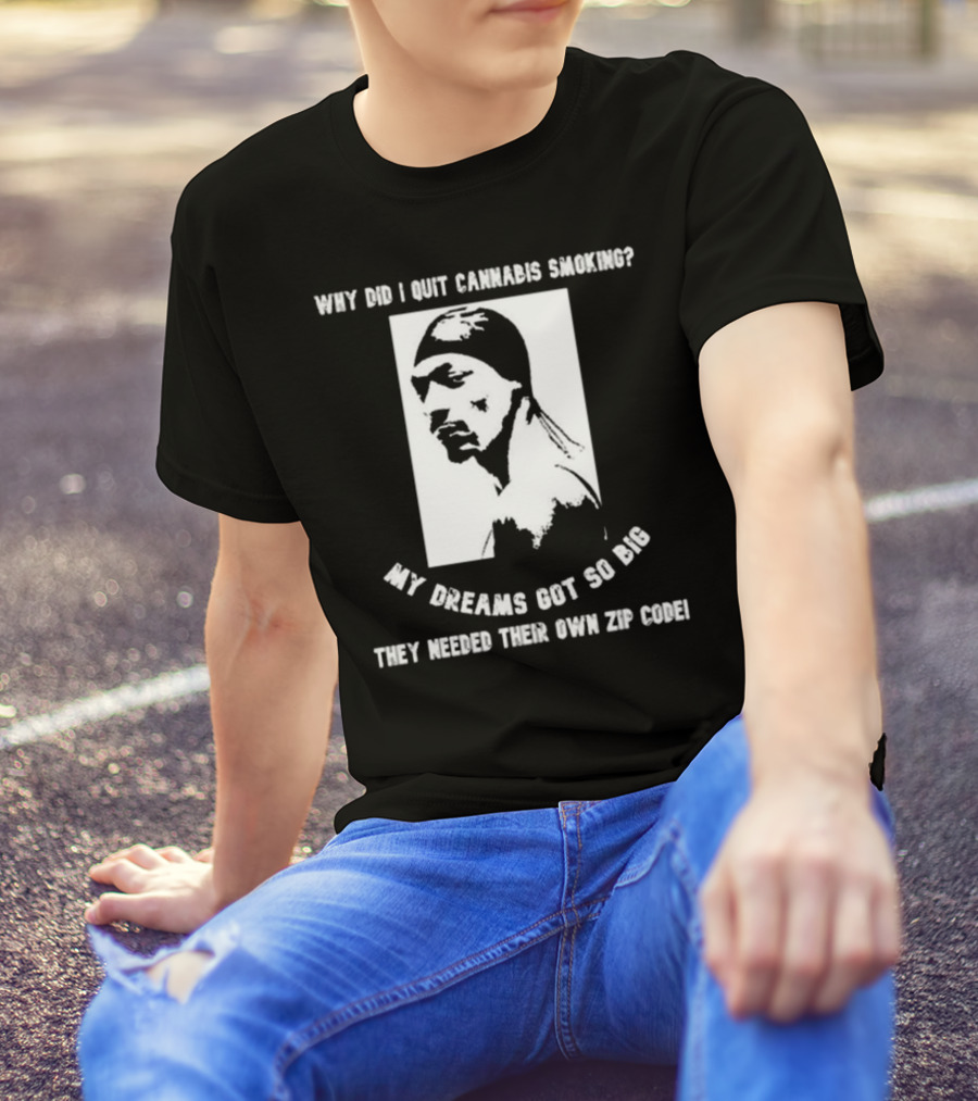 Snoop Dogg Why Did I Quit Cannabis Smoking My Dreams Got So Big They Needed Their Own Zip Code T-Shirt