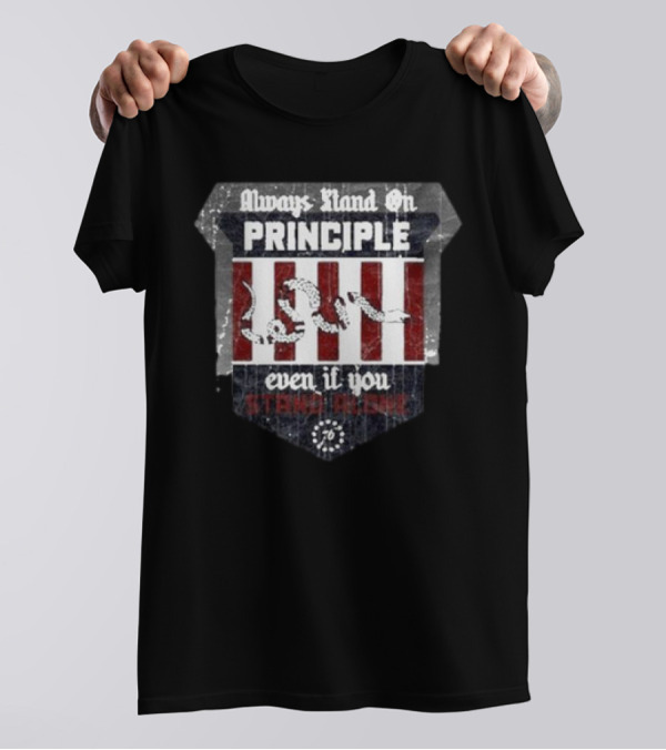 Always Stand On Principle Even If You Stand Alone 76 T-Shirt