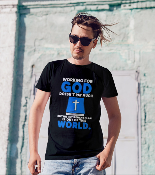 Working For God Doesn’t Pay Much But His Retirement Plan Is Out Of This World Cross Bible Book T-Shirt
