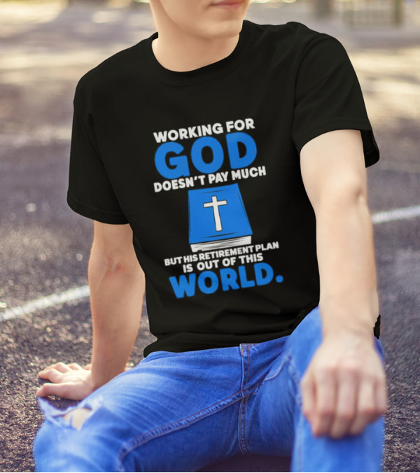 Working For God Doesn’t Pay Much But His Retirement Plan Is Out Of This World Cross Bible Book T-Shirt