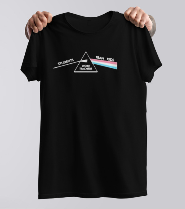 Students Woke Teachers Tran Kids Dark Side Of The Rainbow T-Shirt