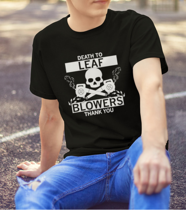 Death To Leaf Blowers Thank You Skull And Crossbones With Leaf Blowers T-Shirt