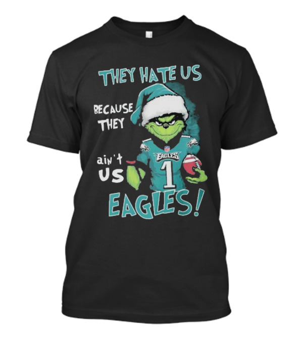 The Grinch Eagles They Hate Us Because They Ain't Us Philadelphia Football T-Shirt