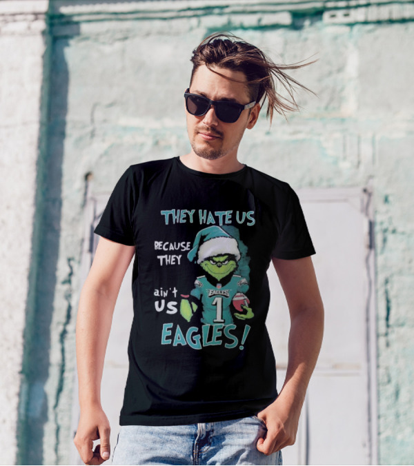 The Grinch Eagles They Hate Us Because They Ain't Us Philadelphia Football T-Shirt