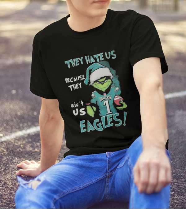 The Grinch Eagles They Hate Us Because They Ain't Us Philadelphia Football T-Shirt